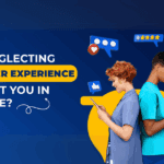 Why Neglecting Customer Experience will get you in trouble?