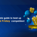 Your complete guide to beat up 2023 Black Friday competition!