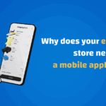 Why does your e-commerce store need a mobile application?