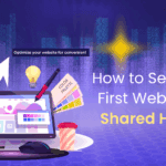 How to Set Up Your First Website with Shared Hosting?
