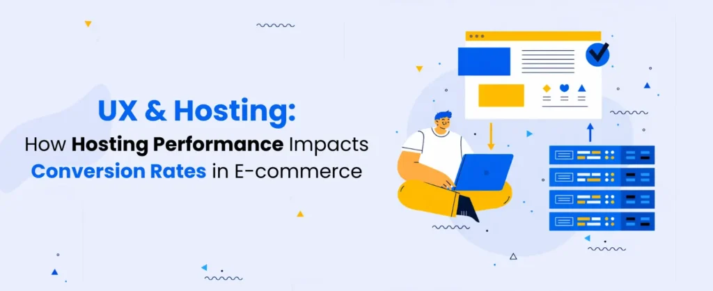 UX & Hosting: How Hosting Performance Impacts Conversion Rates in E-commerce